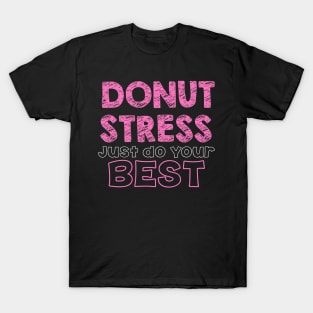 Donut Stress. Just Do Your Best. T-Shirt